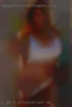 I am a hard in Albuquerque, NM worker looking for some fun.