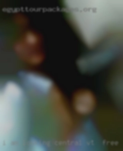 I am central VT for free looking for a fwb situation.