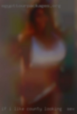 If i like your profile but ignore County looking for sex iag.
